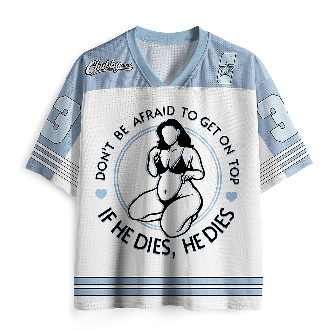 Vintage Don'T Be Afraid To Be On Top If He Dies  Mesh Jersey